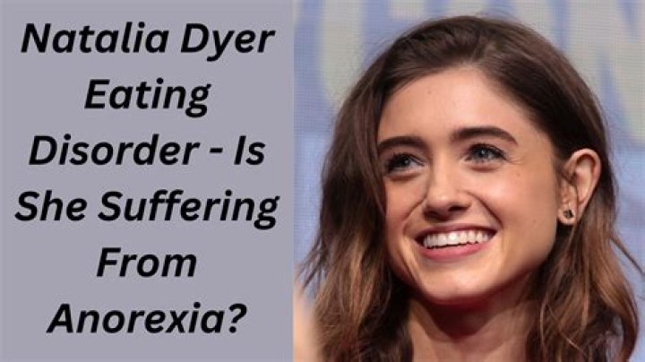 Natalia Dyer Eating Disorder ·
